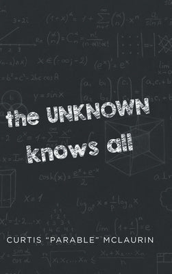 The UNKNOWN Knows All by McLaurin, Curtis Parable