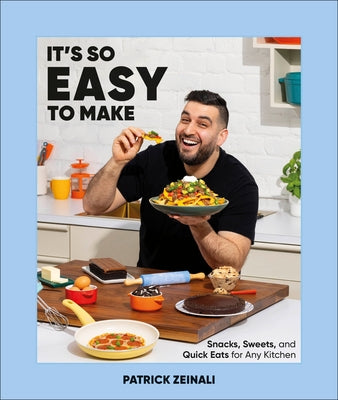 It's So Easy to Make: Snacks, Sweets, and Quick Eats for Any Kitchen by Zeinali, Patrick