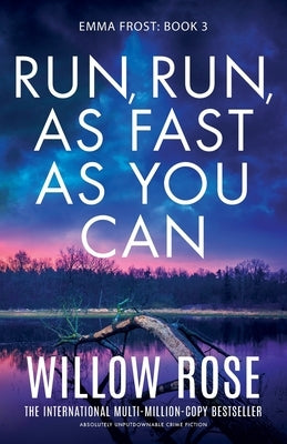 Run, Run, as Fast as You Can: Absolutely unputdownable crime fiction by Rose, Willow