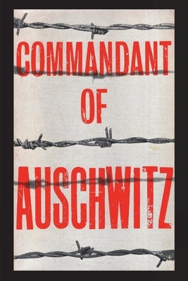 Commandant of Auschwitz: The Autobiography of Rudolf Hoess by Hoess, Rudolf