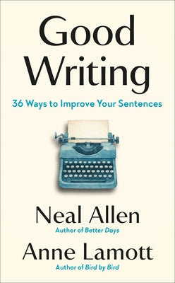 Good Writing: 36 Ways to Improve Your Sentences by Allen, Neal
