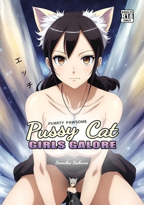 Pussy Cat Girls Galore: A Purrty Pawsome Ecchi Pictorial for Adults - 18+ by Sakura, Samika