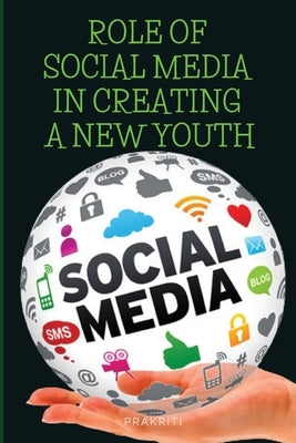 Role of social media in creating a new youth by Jain, Prakriti