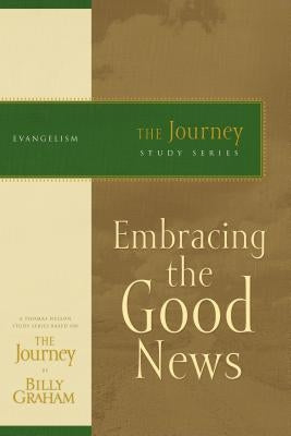 Embracing the Good News: The Journey Study Series by Graham, Billy