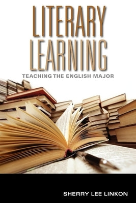 Literary Learning: Teaching the English Major by Linkon, Sherry Lee
