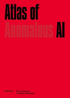 Atlas of Anomalous AI by Vickers, Ben