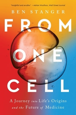From One Cell: A Journey Into Life's Origins and the Future of Medicine by Stanger, Ben