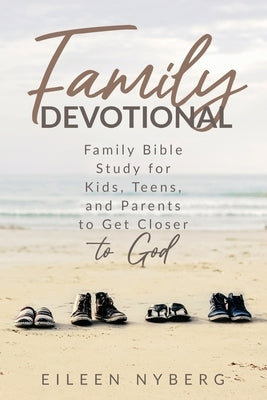 Family Devotional: Family Bible Study for Kids, Teens and Parents to Get Closer to God.(Economic Version) by Nyberg, Eileen