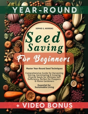 Seed Saving for Beginners: Master Year-Round Seed Techniques, Comprehensive Guide for Harvesting, Storing, Germinating & Growing Diverse Seeds fo by Norring, Sophie G.