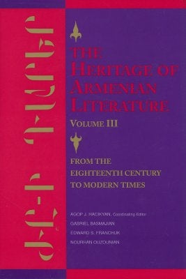 The Heritage of Armenian Literature: From the Eighteenth Century to Modern Times by Hacikyan, Agop J.