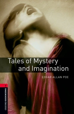 Oxford Bookworms Library: Tales of Mystery and Imagination: Level 3: 1000-Word Vocabulary by Allan Poe, Edgar