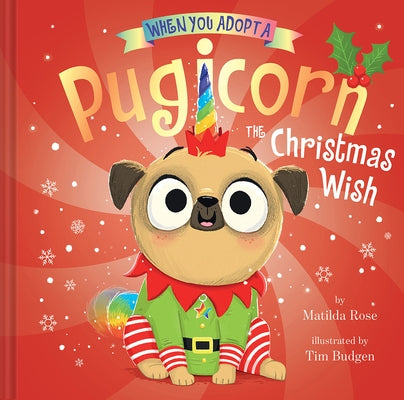 When You Adopt a Pugicorn: The Christmas Wish by Rose, Matilda