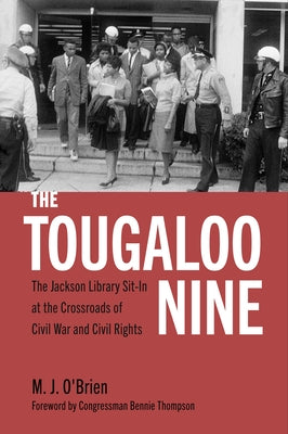 The Tougaloo Nine: The Jackson Library Sit-In at the Crossroads of Civil War and Civil Rights by O'Brien, M. J.