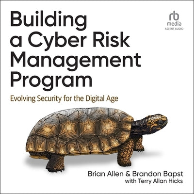 Building a Cyber Risk Management Program: Evolving Security for the Digital Age by Hicks, Terry Allan