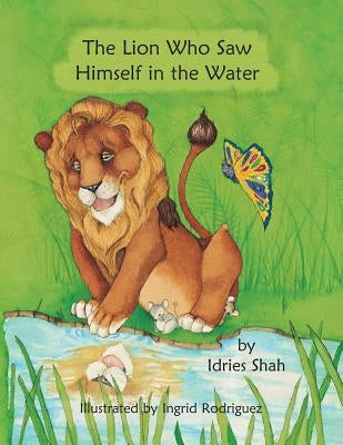 The Lion Who Saw Himself in the Water by Shah, Idries