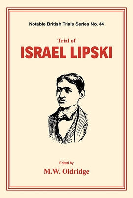 Trial of Israel Lipski: (notable British Trials) by Oldridge, M. W.