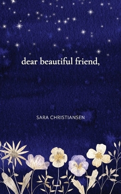 dear beautiful friend, by Christiansen, Sara