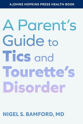 A Parent's Guide to Tics and Tourette's Disorder by Bamford, Nigel S.