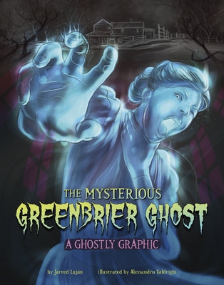 The Mysterious Greenbrier Ghost: A Ghostly Graphic by Luj?n, Jarred
