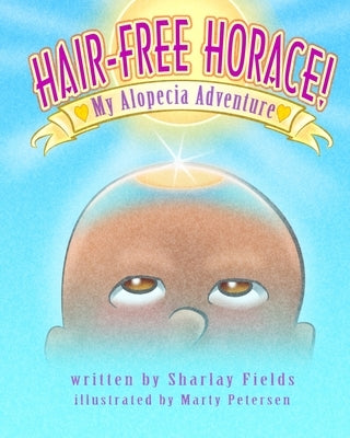 Hair-Free Horace My Alopecia Adventure by Sloss, Sharlay