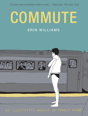 Commute: An Illustrated Memoir of Shame by Williams, Erin