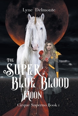 The Super Blue Blood Moon: Cirque Superno by Delmonte, Lyne