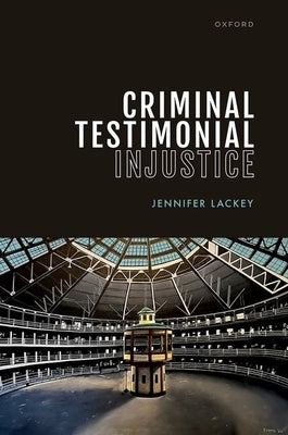 Criminal Testimonial Injustice by Lackey, Jennifer