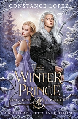 The Winter Prince: A Beauty and the Beast Retelling by Lopez, Constance