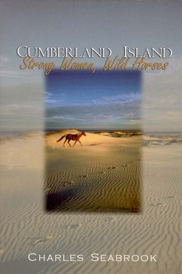 Cumberland Island: Strong Women, Wild Horses by Seabrook, Charles
