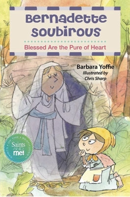 Saint Bernadette: Blessed Are the Righteous by Yoffie, Barbara