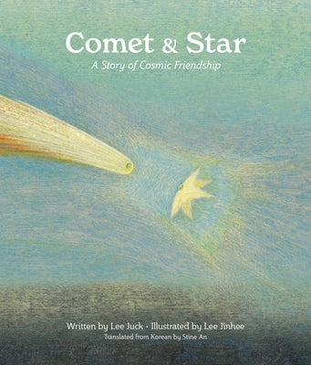 Comet & Star: A Story of Cosmic Friendship by Lee, Juck