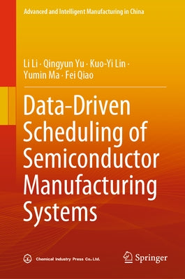 Data-Driven Scheduling of Semiconductor Manufacturing Systems by Li, Li