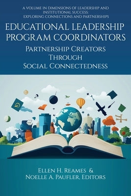 Educational Leadership Program Coordinators: Partnership Creators Through Social Connectedness by Reames, Ellen H.