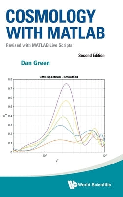 Cosmology with MATLAB: Revised with MATLAB Live Scripts (Second Edition) by Dan Green