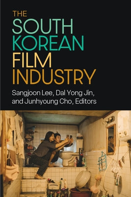 The South Korean Film Industry by Lee, Sangjoon