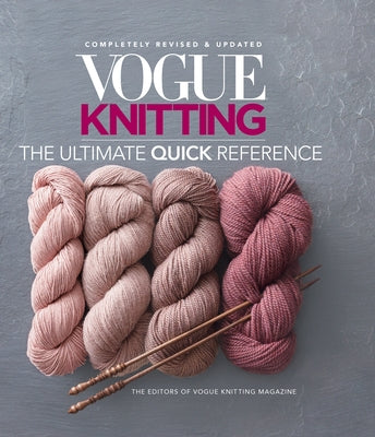 Vogue(r) Knitting the Ultimate Quick Reference by Magazine, Editors Of Vogue Knitting