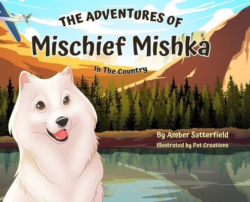 The Adventures of Mischief Mishka: In The Country by Satterfield, Amber