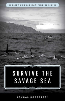 Survive the Savage Sea: Sheridan House Maritime Classics by Robertson, Dougal