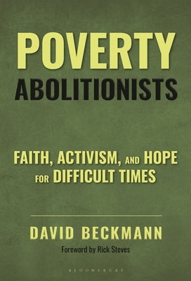 Poverty Abolitionists: Faith, Activism, and Hope for Difficult Times by Beckmann, David