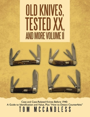 Old Knives, Tested XX, And More Volume II: Case and Case-Related Knives Before 1940: A Guide to Identification and Value, Plus "How to Detect Counterf by McCandless, Tom