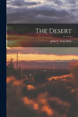 The Desert by C. Van Dyke, John