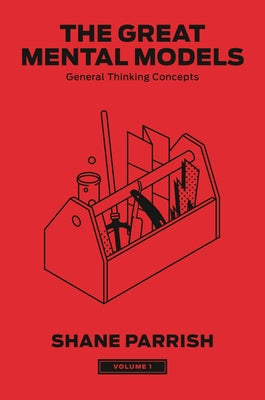 The Great Mental Models, Volume 1: General Thinking Concepts by Parrish, Shane