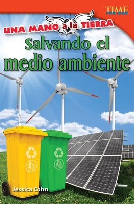 Una Mano a la Tierra: Salvando El Medio Ambiente by Cohn, Jessica