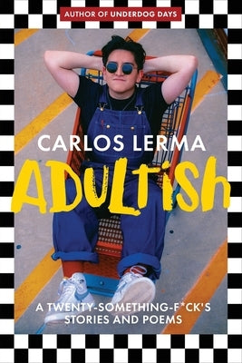 Adultish: A Twenty-Something-F*ck's Stories and Poems by Lerma, Carlos