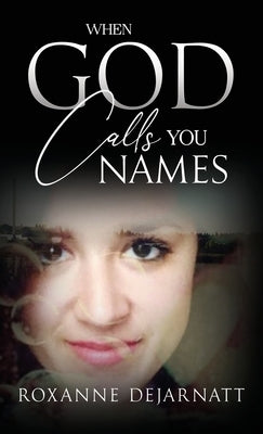 When God Calls You Names by Dejarnatt, Roxanne