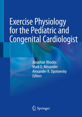 Exercise Physiology for the Pediatric and Congenital Cardiologist by Rhodes, Jonathan