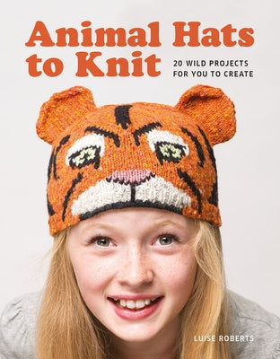 Animal Hats to Knit by Roberts, Luise