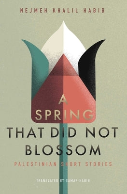 A Spring That Did Not Blossom: Palestinian Short Stories by Khalil Habib, Nejmeh