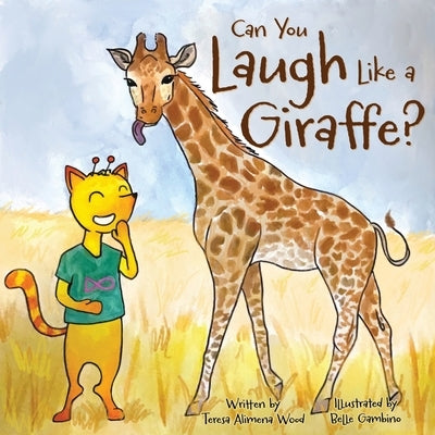 Can You Laugh Like a Giraffe? by Wood, Teresa Alimena