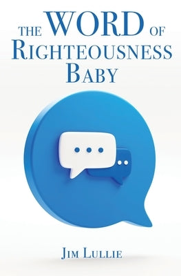 The Word of Righteousness Baby by Lullie, Jim